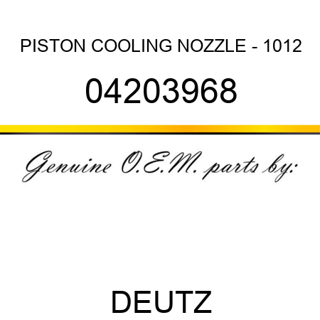 PISTON COOLING NOZZLE - 1012 04203968