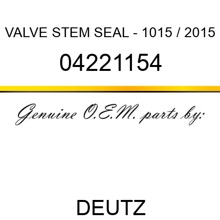 VALVE STEM SEAL - 1015 / 2015 04221154