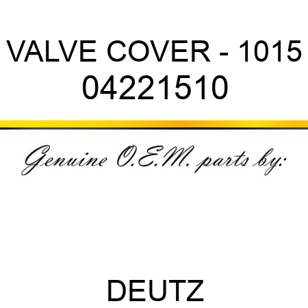 VALVE COVER - 1015 04221510