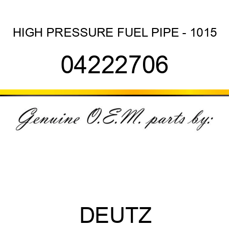 HIGH PRESSURE FUEL PIPE - 1015 04222706