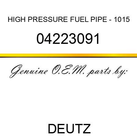 HIGH PRESSURE FUEL PIPE - 1015 04223091