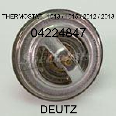 THERMOSTAT - 1013 / 1015 / 2012 / 2013 04224847