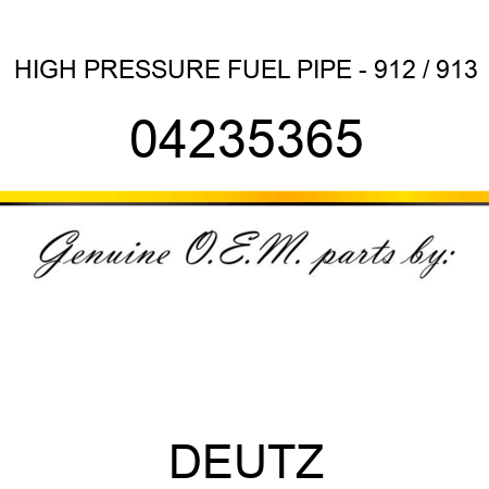 HIGH PRESSURE FUEL PIPE - 912 / 913 04235365
