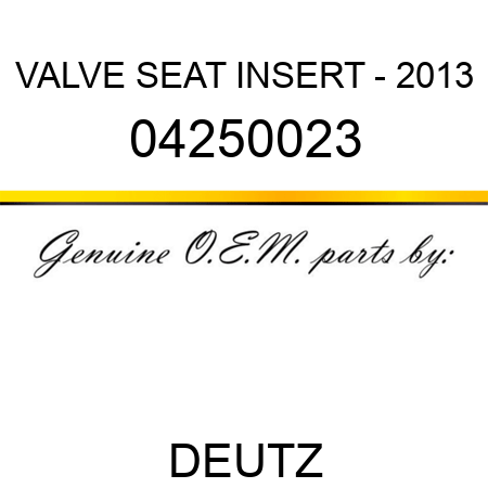 VALVE SEAT INSERT - 2013 04250023