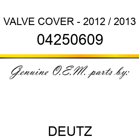 VALVE COVER - 2012 / 2013 04250609