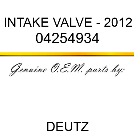 INTAKE VALVE - 2012 04254934