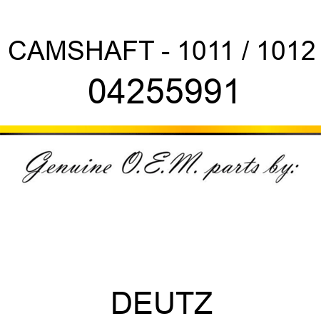 CAMSHAFT - 1011 / 1012 04255991