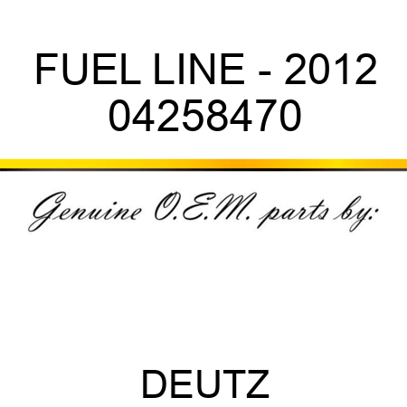FUEL LINE - 2012 04258470