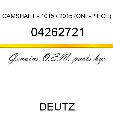 CAMSHAFT - 1015 / 2015 (ONE-PIECE) 04262721