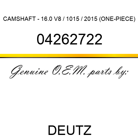 CAMSHAFT - 16.0 V8 / 1015 / 2015 (ONE-PIECE) 04262722