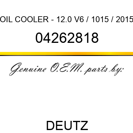 OIL COOLER - 12.0 V6 / 1015 / 2015 04262818