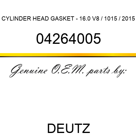 CYLINDER HEAD GASKET - 16.0 V8 / 1015 / 2015 04264005