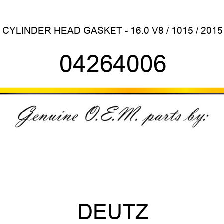 CYLINDER HEAD GASKET - 16.0 V8 / 1015 / 2015 04264006