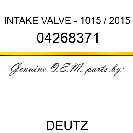 INTAKE VALVE - 1015 / 2015 04268371