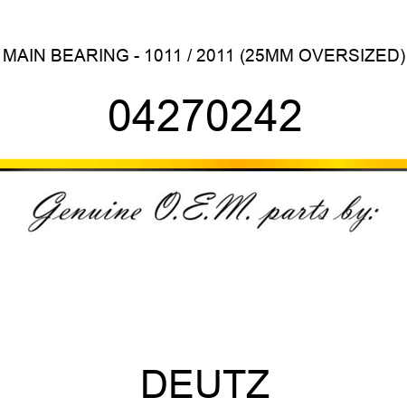 MAIN BEARING - 1011 / 2011 (25MM OVERSIZED) 04270242