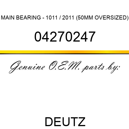 MAIN BEARING - 1011 / 2011 (50MM OVERSIZED) 04270247