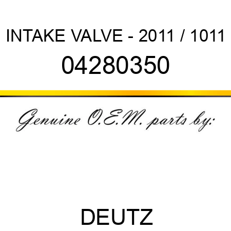 INTAKE VALVE - 2011 / 1011 04280350