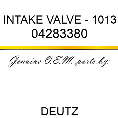 INTAKE VALVE - 1013 04283380