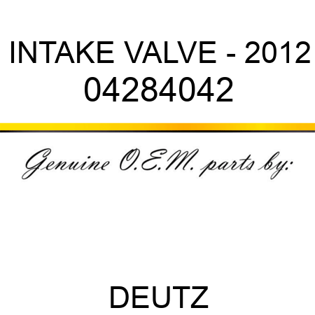 INTAKE VALVE - 2012 04284042