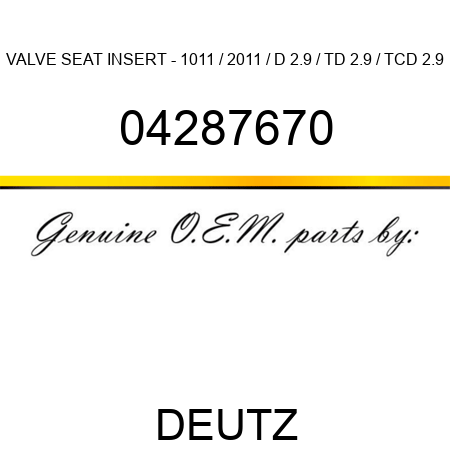 VALVE SEAT INSERT - 1011 / 2011 / D 2.9 / TD 2.9 / TCD 2.9 04287670