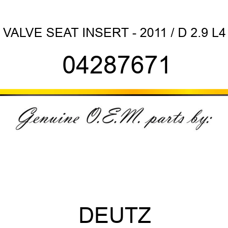 VALVE SEAT INSERT - 2011 / D 2.9 L4 04287671