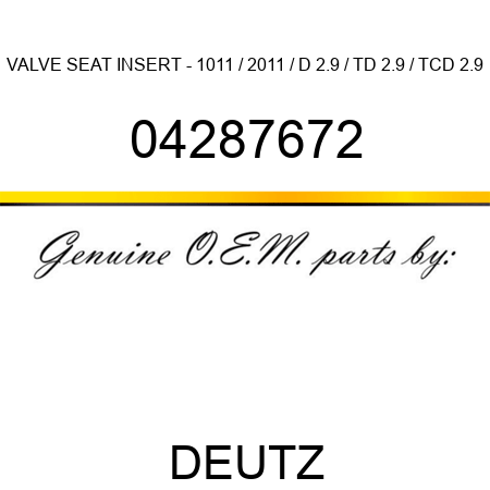 VALVE SEAT INSERT - 1011 / 2011 / D 2.9 / TD 2.9 / TCD 2.9 04287672