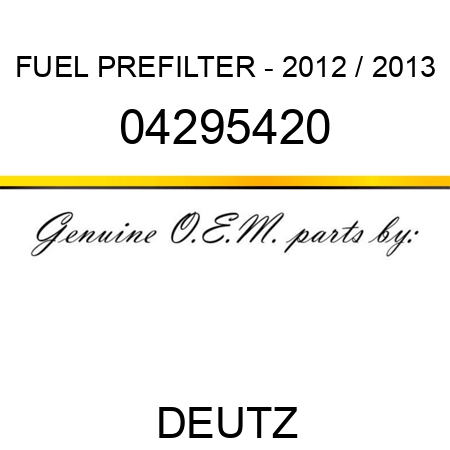 FUEL PREFILTER - 2012 / 2013 04295420