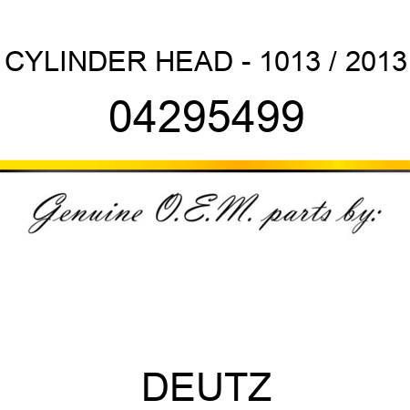 CYLINDER HEAD - 1013 / 2013 04295499