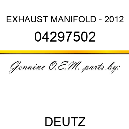 EXHAUST MANIFOLD - 2012 04297502