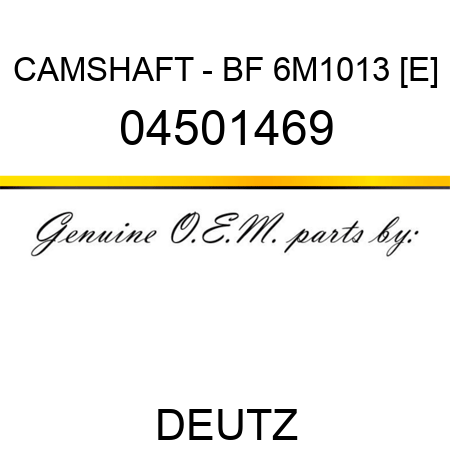 CAMSHAFT - BF 6M1013 [E] 04501469