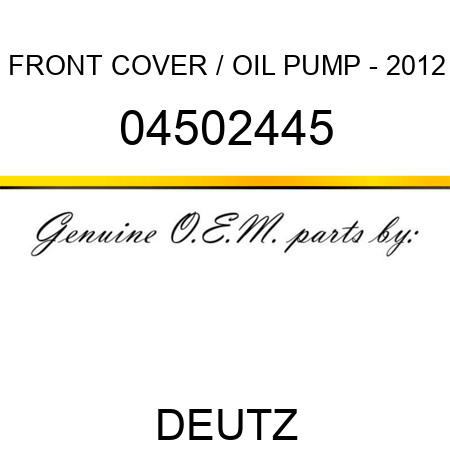 FRONT COVER / OIL PUMP - 2012 04502445