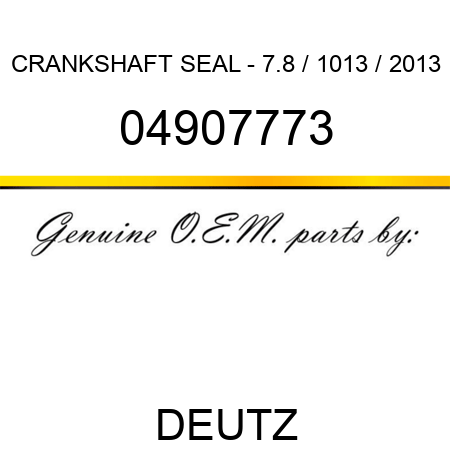 CRANKSHAFT SEAL - 7.8 / 1013 / 2013 04907773