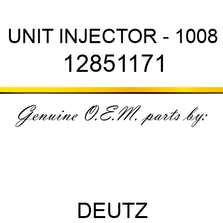 UNIT INJECTOR - 1008 12851171