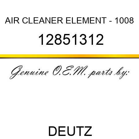 AIR CLEANER ELEMENT - 1008 12851312