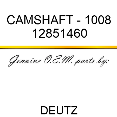 CAMSHAFT - 1008 12851460
