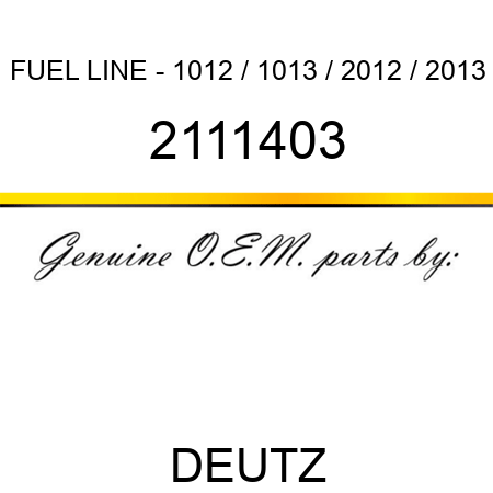 FUEL LINE - 1012 / 1013 / 2012 / 2013 2111403