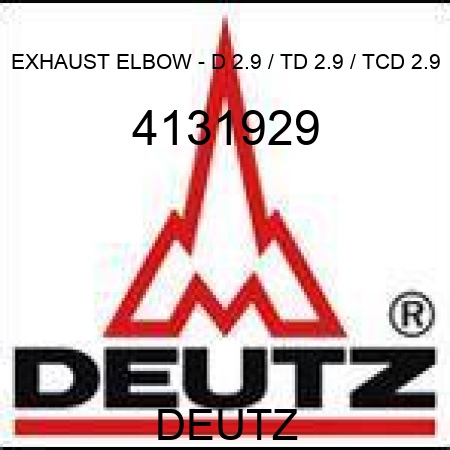 EXHAUST ELBOW - D 2.9 / TD 2.9 / TCD 2.9 4131929