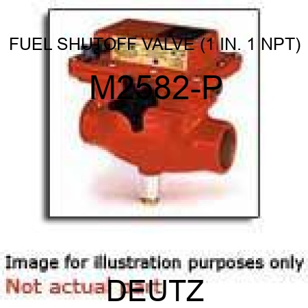 FUEL SHUTOFF VALVE (1 IN., 1 NPT) M2582-P