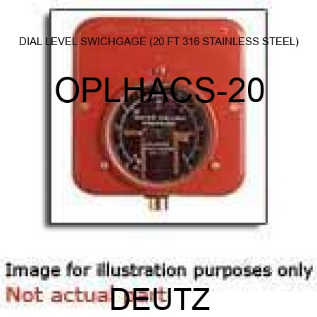 DIAL LEVEL SWICHGAGE (20 FT, 316 STAINLESS STEEL) OPLHACS-20
