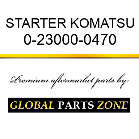 STARTER KOMATSU 0-23000-0470