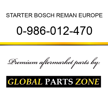 STARTER BOSCH REMAN EUROPE 0-986-012-470