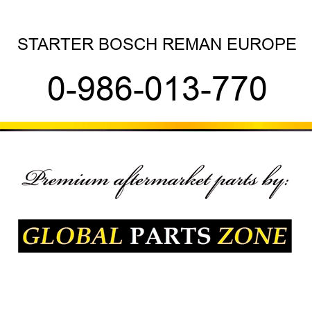 STARTER BOSCH REMAN EUROPE 0-986-013-770