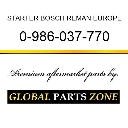 STARTER BOSCH REMAN EUROPE 0-986-037-770