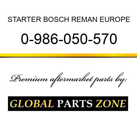 STARTER BOSCH REMAN EUROPE 0-986-050-570