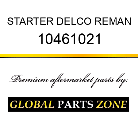 STARTER DELCO REMAN 10461021