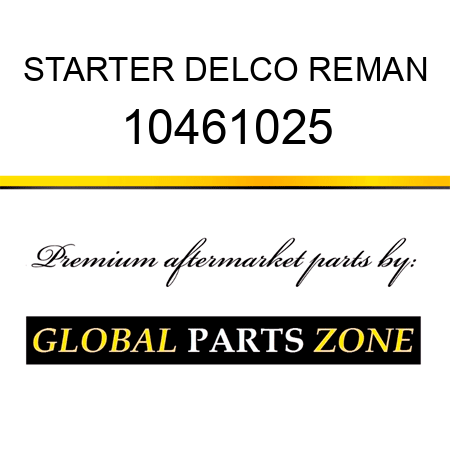 STARTER DELCO REMAN 10461025