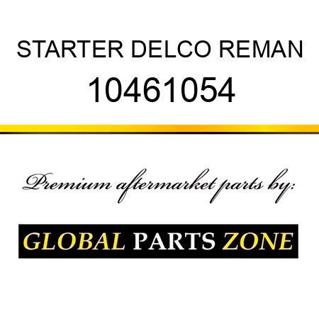 STARTER DELCO REMAN 10461054