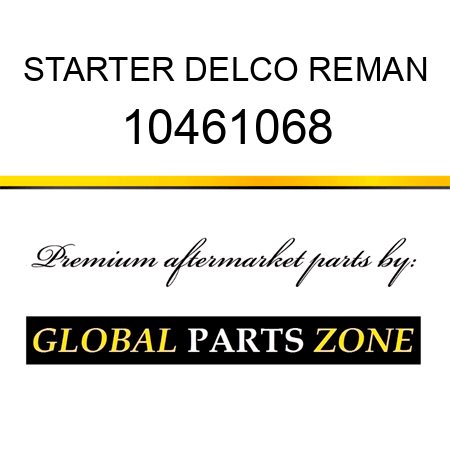 STARTER DELCO REMAN 10461068