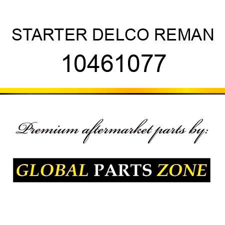STARTER DELCO REMAN 10461077