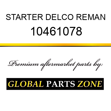 STARTER DELCO REMAN 10461078